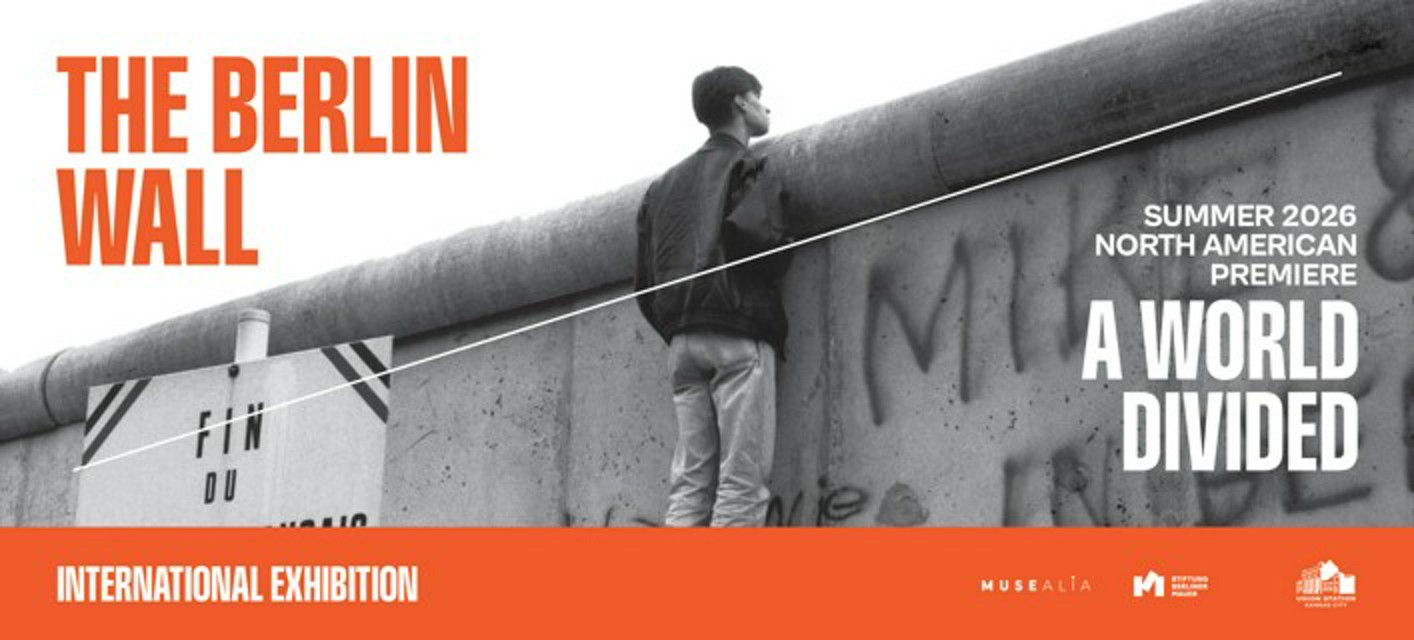 The Berlin Wall. A World Divided. — Union Station Kansas City